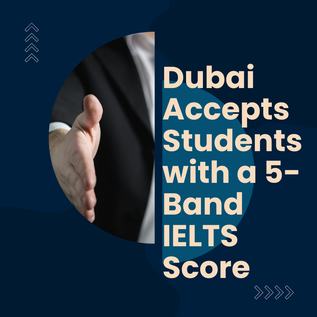 Dubai Accepts Students with a 5-Band IELTS Score